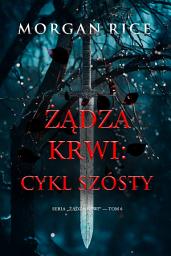 Icon image Żądza krwi: Cykl szósty (Seria „Żądza krwi” — Tom 6)