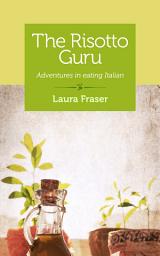 Icon image The Risotto Guru: Adventures in Eating Italian
