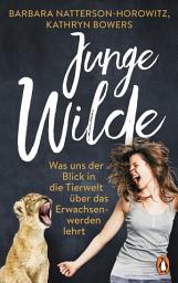Icon image Junge Wilde: Was uns der Blick in die Tierwelt über das Erwachsenwerden lehrt