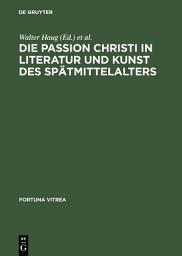 Icon image Die Passion Christi in Literatur und Kunst des Spätmittelalters: [überarb. Fassung der Beiträge zum 8. Reisensburger Arbeitsgespräch vom 29. November bis 1. Dezember 1991]