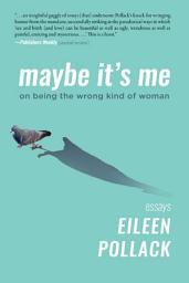 Icon image Maybe It's Me essays: On Being the Wrong Kind of Woman
