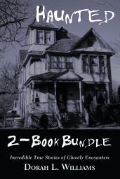 Icon image Haunted — Incredible True Stories of Ghostly Encounters 2-Book Bundle: Haunted / Haunted Too