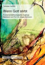 Icon image Wenn Gott stirbt: Fundamentaltheologische Zugänge. Geleitwort von Prof. Dr. Jürgen Moltmann (Tübingen)