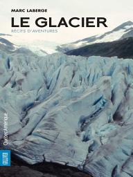 Icon image Le Glacier: Récits d'aventures