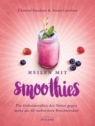 Icon image Heilen mit Smoothies: Die Geheimwaffen der Natur gegen mehr als 40 verbreitete Beschwerden