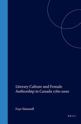 Icon image Literary Culture and Female Authorship in Canada 1760-2000