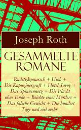 Icon image Gesammelte Romane: Radetzkymarsch + Hiob + Die Kapuzinergruft + Hotel Savoy + Das Spinnennetz + Die Flucht ohne Ende + Beichte eines Mörders + Das falsche Gewicht + Die hundert Tage und viel mehr: Rechts und Links + Der stumme Prophet + Die Geschichte von der 1002. Nacht + Zipper und sein Vater + Die Rebellion + Tarabas + Perlefter + Erdbeeren