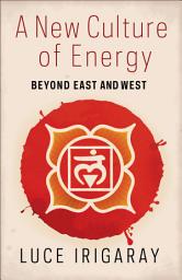 Icon image A New Culture of Energy: Beyond East and West