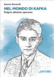 Icon image Nel mondo di Kafka: Enigmi, allusioni, speranza