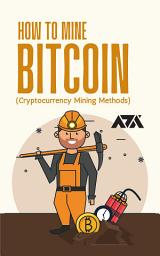 Icon image How To Mine Bitcoin (Cryptocurrency Mining Methods): A Beginner’s Guide To Mine BTC or Other Altcoins