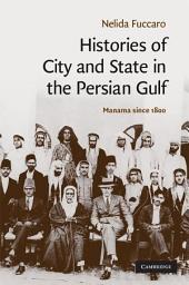 Icon image Histories of City and State in the Persian Gulf: Manama since 1800