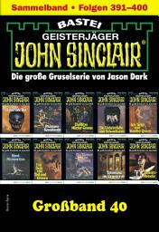 Icon image John Sinclair Großband 40: Folgen 391-400 in einem Sammelband