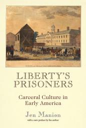 Icon image Liberty's Prisoners: Carceral Culture in Early America