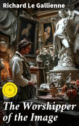 Icon image The Worshipper of the Image: Enriched edition. Obsession with beauty and art in fin de siecle literature