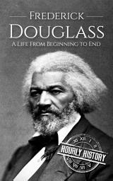 Icon image Frederick Douglass: A Life from Beginning to End