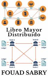 Icon image Libro Mayor Distribuido: Poniendo la riqueza y la fe en un marco matemático, libre de políticas y errores humanos