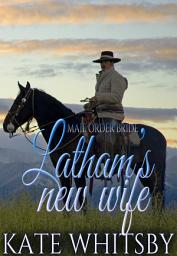 Icon image Mail Order Bride - Latham's new wife: Historical Western Cowboy Romance