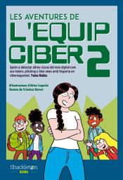 Icon image Les aventures de l'Equip Ciber 2: Aprèn a detectar nous riscos del món digital com haters, phishing o fake news, amb l'experta en ciberseguretat, Yaiza Rubio.
