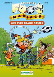Icon image Les petits Footmaniacs - poche tome 02: Mes plus beaux gestes