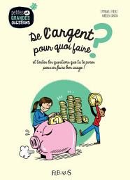 Icon image De l'argent, pour quoi faire ?: et toutes les questions que tu te poses pour en faire bon usage !