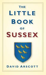 Icon image The Little Book of Sussex