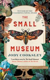 Icon image The Small Museum: A chilling historical mystery set against the Gothic backdrop of Victorian London