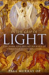 Icon image In the Grip of Light: The Dark and Bright Journey of Christian Contemplation