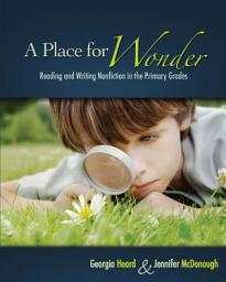 Icon image A Place for Wonder: Reading and Writing Nonfiction in the Primary Grades