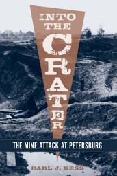 Icon image Into the Crater: The Mine Attack at Petersburg