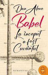 Icon image Babel. La inceput a fost Cuvantul