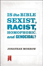 Icon image Is the Bible Sexist, Racist, Homophobic, and Genocidal?