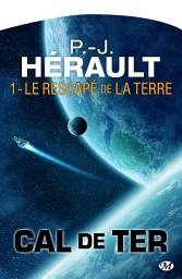 Icon image Cal de Ter, T1 : Le Rescapé de la Terre