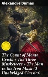 Icon image The Count of Monte Cristo + The Three Musketeers + The Man in the Iron Mask (3 Unabridged Classics): Enriched edition. Timeless Adventures: Revenge, Loyalty, and Betrayal in 3 Unabridged Classics