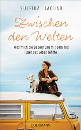 Icon image Zwischen den Welten: Was mich die Begegnung mit dem Tod über das Leben lehrte