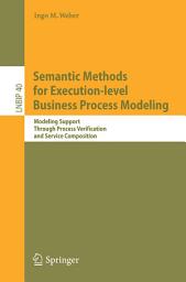 Icon image Semantic Methods for Execution-level Business Process Modeling: Modeling Support Through Process Verification and Service Composition