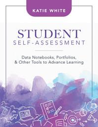 Icon image Student Self-Assessment: Data Notebooks, Portfolios, and Other Tools to Advance Learning