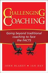 Icon image Challenging Coaching: Going Beyond Traditional Coaching to Face the FACTS