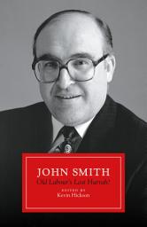 Icon image John Smith: Old Labour's Last Hurrah?