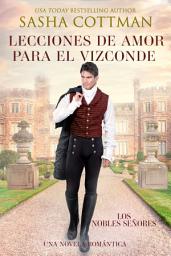 Icon image Lecciones de amor para el vizconde: Una novela romántica