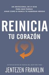 Icon image Reinicia tu corazón: Un devocional de 21 días para que puedas amar como si nunca te hubieran herido