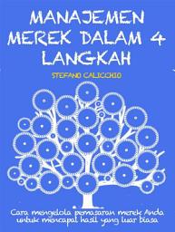Icon image MANAJEMEN MEREK DALAM 4 LANGKAH: cara mengelola pemasaran merek Anda untuk mencapai hasil yang luar biasa