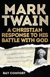 Icon image Mark Twain: A Christian Response to His Battle With God