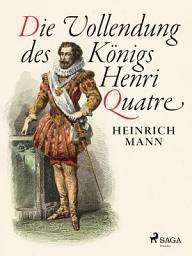 Icon image Die Vollendung des Königs Henri Quatre
