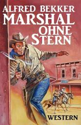 Icon image Alfred Bekker Western - Marshal ohne Stern