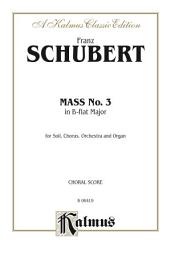 Icon image Mass No. 3 in B-flat Major: For SATB Solo, SATB Chorus/Choir, Orchestra and Organ with Latin Text (Choral Score)
