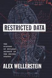 Icon image Restricted Data: The History of Nuclear Secrecy in the United States