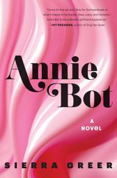 Icon image Annie Bot: A Novel