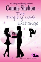 Icon image The Trophy Wife Exchange: Heist Ladies, Book 2