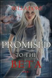 Icon image Promised to the Beta (Book One)