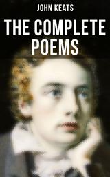 Icon image The Complete Poems of John Keats: Ode on a Grecian Urn, Ode to a Nightingale, Hyperion, Endymion, The Eve of St. Agnes, Isabella, Ode to Psyche, Lamia, Sonnets…